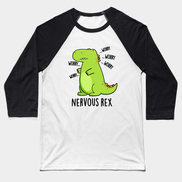 Nervous Rex Cute Dinosaur TRex Pun Baseball T-Shirt by punnybone